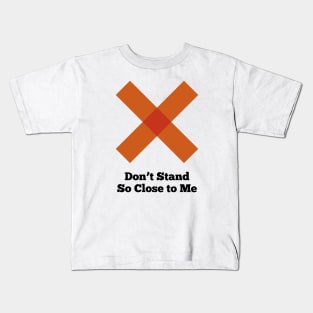 Social Distancing - Don't Stand So Close to Me Kids T-Shirt